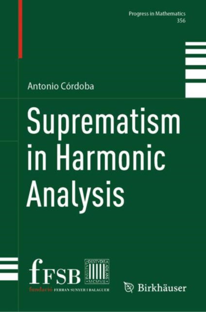 Suprematism in Harmonic Analysis - Progress in Mathematics - Antonio Cordoba - Books - Birkhauser Verlag AG - 9783031737367 - November 9, 2024