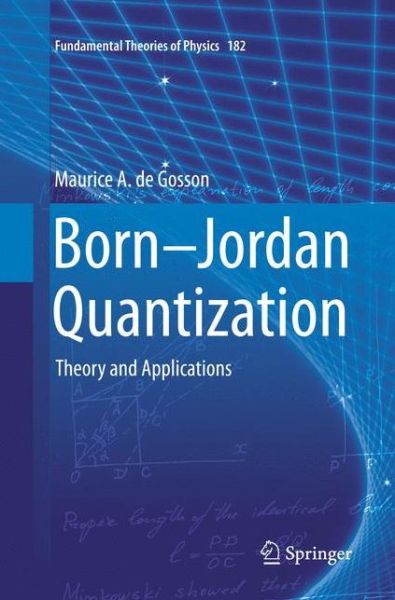 Cover for Maurice A. De Gosson · Born-Jordan Quantization: Theory and Applications - Fundamental Theories of Physics (Taschenbuch) [Softcover reprint of the original 1st ed. 2016 edition] (2018)