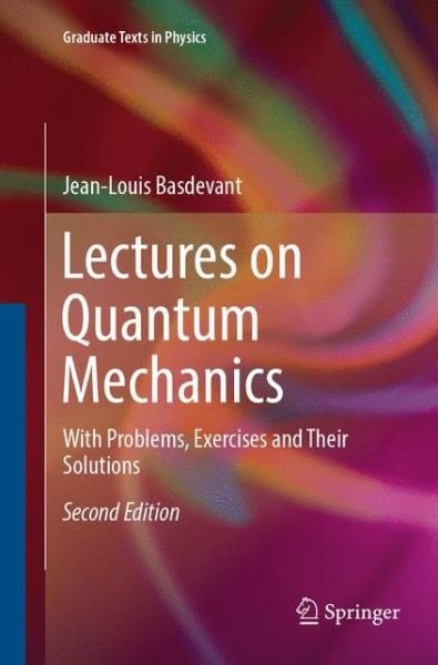 Lectures on Quantum Mechanics: With Problems, Exercises and their Solutions - Graduate Texts in Physics - Jean-Louis Basdevant - Books - Springer International Publishing AG - 9783319828367 - September 9, 2018