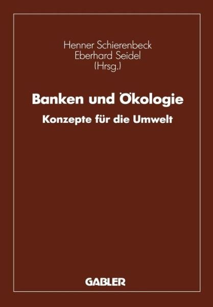 Cover for Henner Schierenbeck · Banken und Okologie (Paperback Book) [Softcover reprint of the original 1st ed. 1992 edition] (2012)