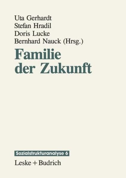 Cover for Gerhardt, Uta (Ruprecht-karls-universitat Heidelberg, Germany) · Familie Der Zukunft: Lebensbedingungen Und Lebensformen - Sozialstrukturanalyse (Taschenbuch) [Softcover Reprint of the Original 1st 1995 edition] (2012)