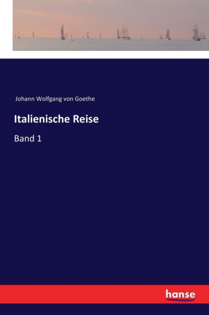 Cover for Johann Wolfgang von Goethe · Italienische Reise: Band 1 (Taschenbuch) (2017)