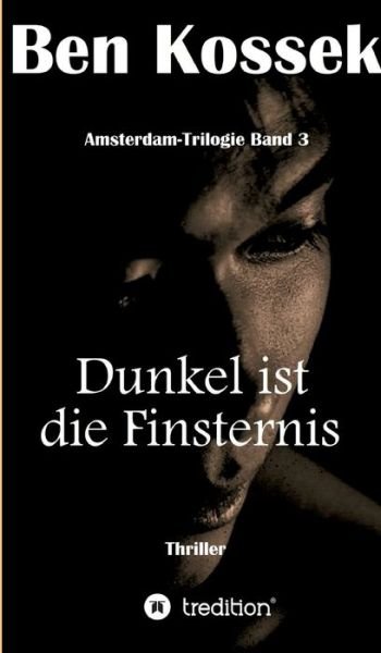Cover for Ben Kossek · Dunkel ist die Finsternis (Hardcover Book) (2021)
