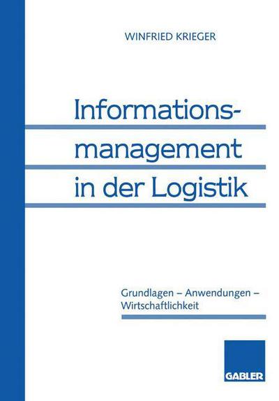 Cover for Winfried Krieger · Informationsmanagement in Der Logistik: Grundlagen -- Anwendungen -- Wirtschaftlichkeit (Paperback Book) [1995 edition] (1995)