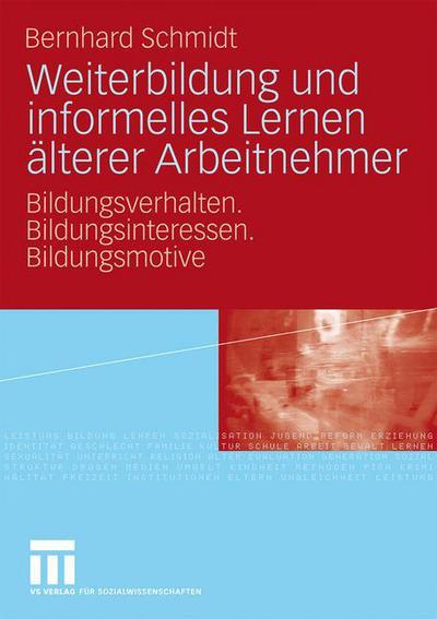 Cover for Bernhard Schmidt · Weiterbildung Und Informelles Lernen AElterer Arbeitnehmer: Bildungsverhalten. Bildungsinteressen. Bildungsmotive (Paperback Book) [2010 edition] (2009)