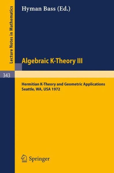 Cover for Hyman Bass · Algebraic K-Theory III. Proceedings of the Conference Held at the Seattle Research Center of Battelle Memorial Institute, August 28 - September 8, 1972: Hermitian K-Theory and Geometric Applications - Lecture Notes in Mathematics (Paperback Book) [1973 edition] (1973)