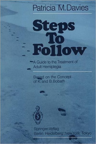 Cover for Patricia M. Davies · Steps to Follow: Guide to the Treatment of Adult Hemiplegia Based on the Concept of K.&amp; B.bobath (Paperback Book) [1st Ed. 1985. 9th Printing edition] (1985)