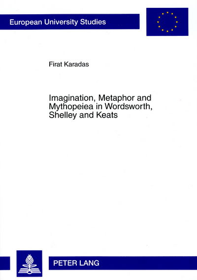 Cover for Firat Karadas · Imagination, Metaphor and Mythopeiea in Wordsworth, Shelley and Keats - Europaeische Hochschulschriften / European University Studies / Publications Universitaires Europeennes (Taschenbuch) [New edition] (2008)