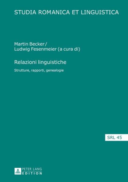 Relazioni Linguistiche: Strutture, Rapporti, Genealogie - Studia Romanica Et Linguistica -  - Bøger - Peter Lang AG - 9783631665367 - 14. juli 2016