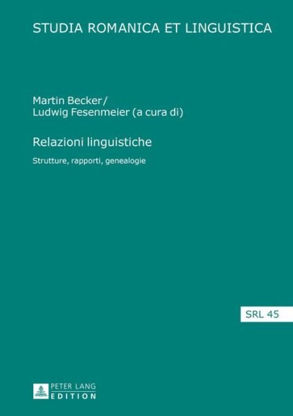 Relazioni Linguistiche: Strutture, Rapporti, Genealogie - Studia Romanica Et Linguistica -  - Books - Peter Lang AG - 9783631665367 - July 14, 2016