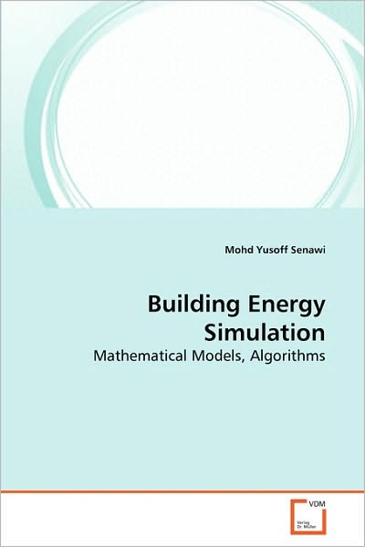 Cover for Mohd Yusoff Senawi · Building Energy Simulation: Mathematical Models, Algorithms (Paperback Book) (2010)