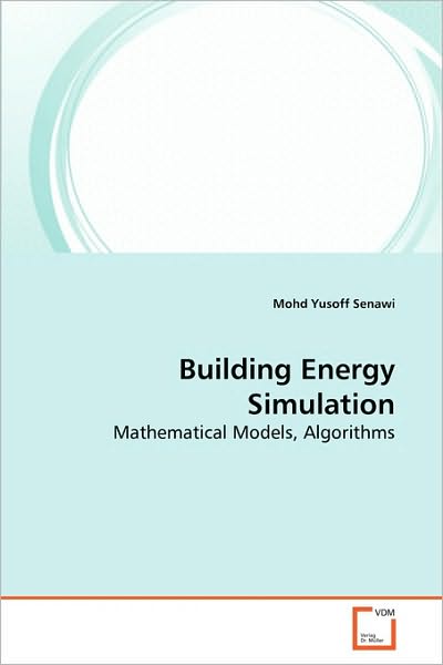 Building Energy Simulation: Mathematical Models, Algorithms - Mohd Yusoff Senawi - Bøger - VDM Verlag Dr. Müller - 9783639276367 - 13. august 2010