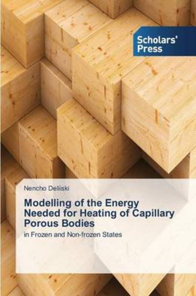 Cover for Nencho Deliiski · Modelling of the Energy Needed for Heating of Capillary Porous Bodies: in Frozen and Non-frozen States (Taschenbuch) (2013)