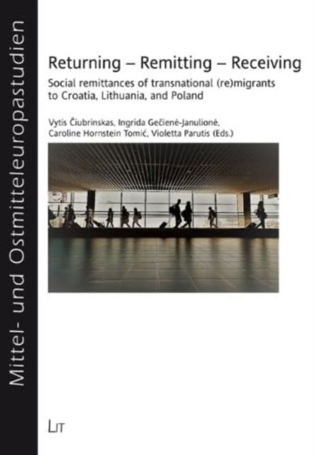 Cover for Lit Verlag · Returning - Remitting - Receiving: Social Remittances of Transnational (Re)Migrants to Croatia, Lithuania, and Poland - Mittel- Und Ostmitteleuropastudien (Paperback Book) (2023)