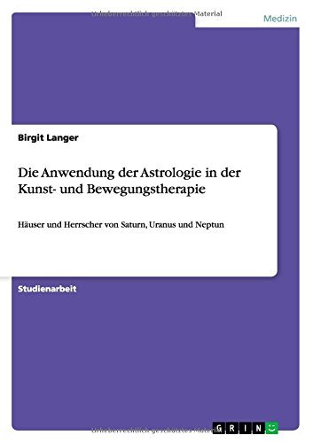 Cover for Birgit Langer · Die Anwendung der Astrologie in der Kunst- und Bewegungstherapie: Hauser und Herrscher von Saturn, Uranus und Neptun (Pocketbok) [German edition] (2014)
