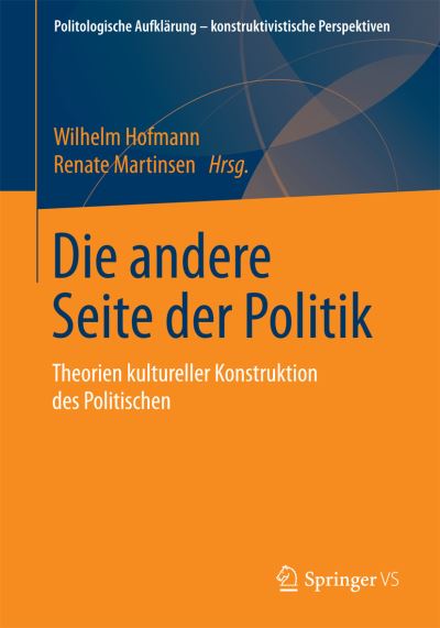 Cover for Renate Martinsen · Die Andere Seite Der Politik: Theorien Kultureller Konstruktion Des Politischen - Politologische Aufklarung - Konstruktivistische Perspektiven (Paperback Book) [1. Aufl. 2016 edition] (2015)
