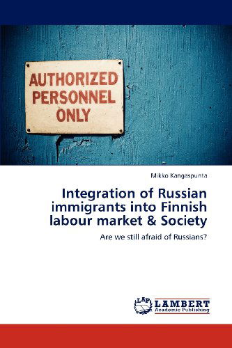 Cover for Mikko Kangaspunta · Integration of Russian Immigrants into Finnish Labour Market &amp; Society: Are We Still Afraid of Russians? (Paperback Book) (2012)