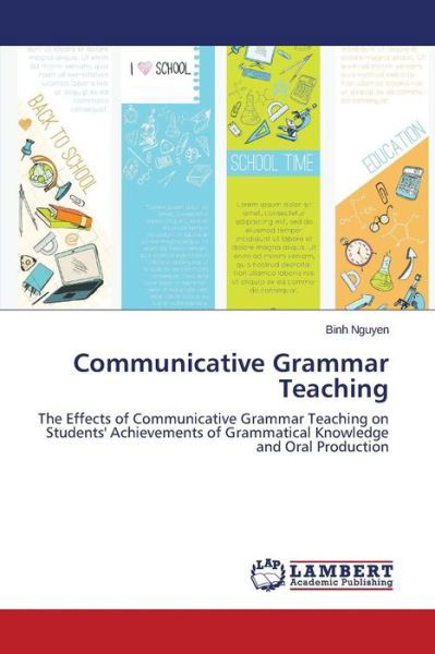 Cover for Binh Nguyen · Communicative Grammar Teaching: the Effects of Communicative Grammar Teaching on Students' Achievements of Grammatical Knowledge and Oral Production (Paperback Book) (2014)