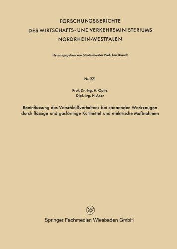 Cover for Herwart Opitz · Beeinflussung Des Verschleissverhaltens Bei Spanenden Werkzeugen Durch Flussige Und Gasfoermige Kuhlmittel Und Elektrische Massnahmen - Forschungsberichte Des Wirtschafts- Und Verkehrsministeriums (Paperback Bog) [1956 edition] (1956)