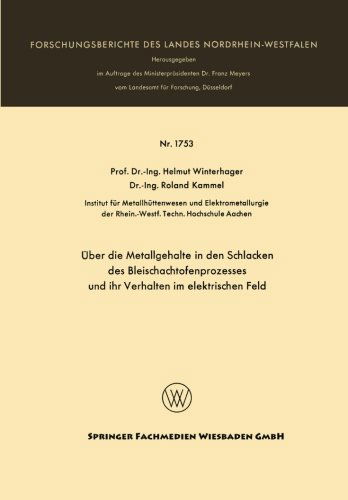 UEber Die Metallgehalte in Den Schlacken Des Bleischachtofenprozesses Und Ihr Verhalten Im Elektrischen Feld - Forschungsberichte Des Landes Nordrhein-Westfalen - Helmut Winterhager - Bøker - Vs Verlag Fur Sozialwissenschaften - 9783663064367 - 1966