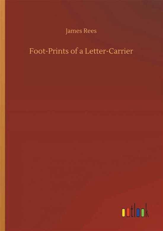 Foot-Prints of a Letter-Carrier - Rees - Bøger -  - 9783732674367 - 15. maj 2018