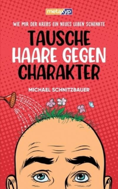 Cover for Michael Schnitzbauer · Tausche Haare gegen Charakter (Book) (2023)