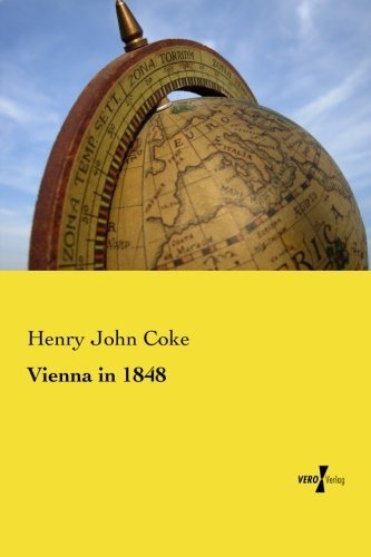 Vienna in 1848 - Henry John Coke - Libros - Vero Verlag GmbH & Co. KG - 9783737202367 - 11 de noviembre de 2019