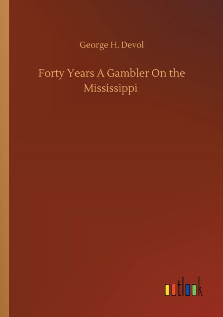 Cover for George H Devol · Forty Years A Gambler On the Mississippi (Paperback Book) (2020)