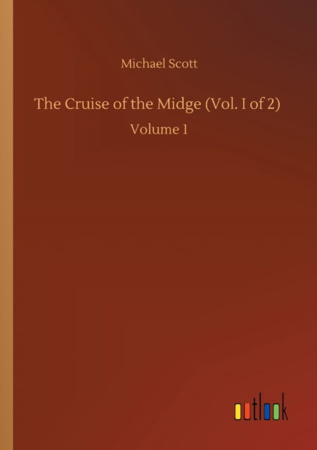 The Cruise of the Midge (Vol. I of 2): Volume 1 - Michael Scott - Livros - Outlook Verlag - 9783752429367 - 13 de agosto de 2020