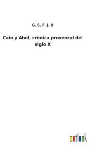 Cover for G S F J O · Cain y Abel, cronica provenzal del siglo X (Innbunden bok) (2022)