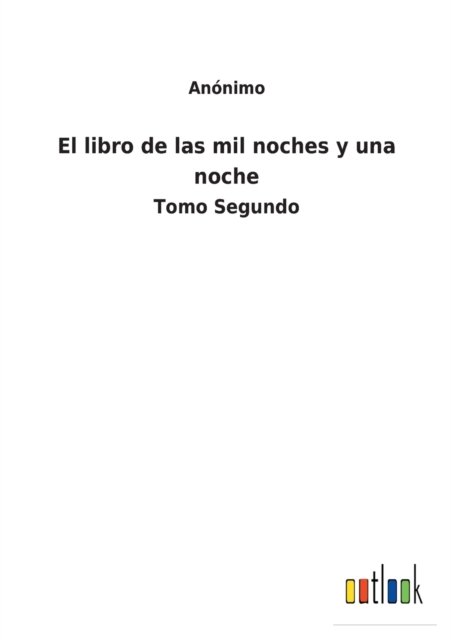 Cover for Anonimo · El libro de las mil noches y una noche: Tomo Segundo (Taschenbuch) (2021)