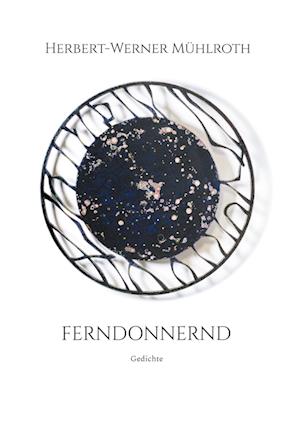 Cover for Herbert-Werner Mühlroth · Ferndonnernd (Hardcover Book) (2022)
