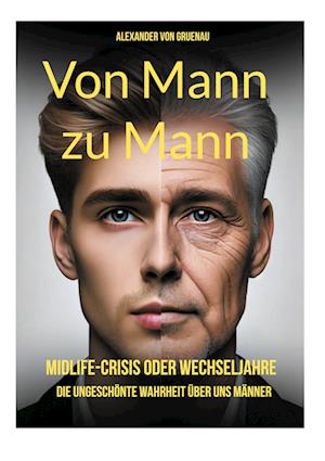 Von Mann zu Mann Midlife-Crisis oder Wechseljahre - Alexander von Gruenau - Böcker - BoD – Books on Demand - 9783759730367 - 9 oktober 2024