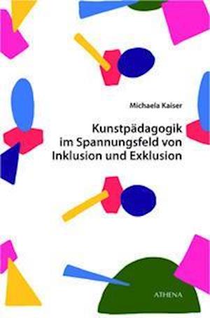 Cover for Michaela Kaiser · Kunstpädagogik im Spannungsfeld von Inklusion und Exklusion (Paperback Book) (2021)