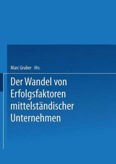Erfolgsfaktoren Des Wirtschaftens Von Kmu Im Zeitablauf Dargestellt an Beispielen Aus Der Deutschen Nahrungs- Und Genussmittelindustrie - Marc Gruber - Books - Deutscher Universitatsverlag - 9783824405367 - October 30, 2000