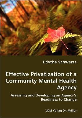 Cover for Edythe Schwartz · Effective Privatization of a Community Mental Health Agency - Assessing and Developing an Agency's Readiness to Change (Paperback Bog) (2008)