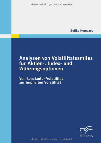 Cover for Zeljko Komazec · Analysen Von Volatilitätssmiles Für Aktien-, Index- Und Währungsoptionen: Von Konstanter Volatilität Zur Impliziten Volatilität (Taschenbuch) [German edition] (2009)