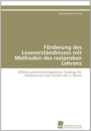 Cover for Vanessa Aline Seuring · Förderung Des Leseverständnisses Mit Methoden Des Reziproken Lehrens: Effekte Unterrichtsintegrierter Trainings Für Schülerinnen Und Schüler Der 5. Klasse (Paperback Book) [German edition] (2011)