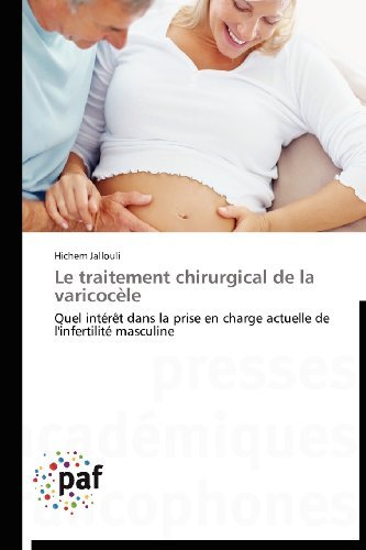 Cover for Hichem Jallouli · Le Traitement Chirurgical De La Varicocèle: Quel Intérêt Dans La Prise en Charge Actuelle De L'infertilité Masculine (Taschenbuch) [French edition] (2018)