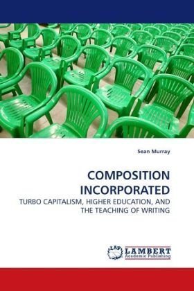 Cover for Sean Murray · Composition Incorporated: Turbo Capitalism, Higher Education, and the Teaching of Writing (Paperback Book) (2009)
