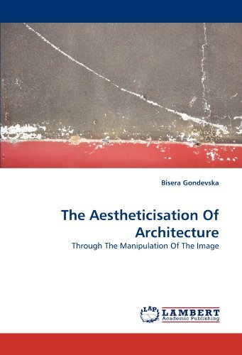 Cover for Bisera Gondevska · The Aestheticisation of Architecture: Through the Manipulation of the Image (Paperback Book) (2010)