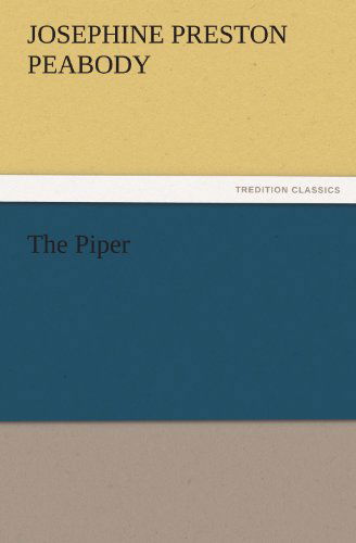 Cover for Josephine Preston Peabody · The Piper (Tredition Classics) (Paperback Book) (2011)