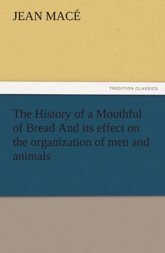 Cover for Jean Macé · The History of a Mouthful of Bread and Its Effect on the Organization of men and Animals (Tredition Classics) (Paperback Bog) (2011)