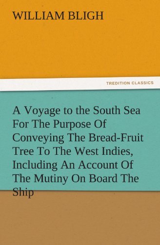 Cover for William Bligh · A Voyage to the South Sea for the Purpose of Conveying the Bread-fruit Tree to the West Indies, Including an Account of the Mutiny on Board the Ship (Tredition Classics) (Taschenbuch) (2011)