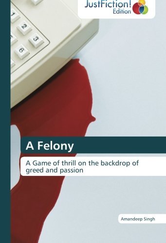 Cover for Amandeep Singh · A Felony: a Game of Thrill on the Backdrop of Greed and Passion (Taschenbuch) (2012)