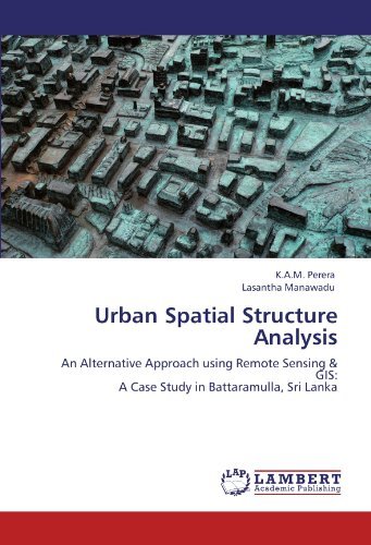 Cover for Lasantha Manawadu · Urban Spatial Structure Analysis: an Alternative Approach Using Remote Sensing &amp; Gis:  a Case Study in Battaramulla, Sri Lanka (Paperback Bog) (2011)