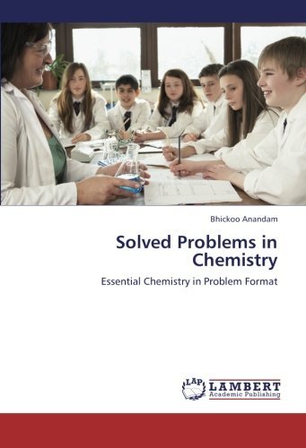 Solved Problems in Chemistry: Essential Chemistry in Problem Format - Bhickoo Anandam - Books - LAP LAMBERT Academic Publishing - 9783846553367 - September 11, 2012