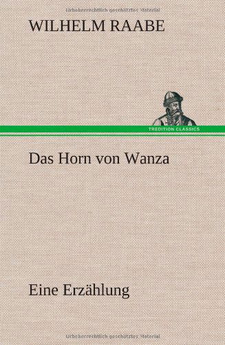 Cover for Wilhelm Raabe · Das Horn Von Wanza (Hardcover Book) [German edition] (2012)