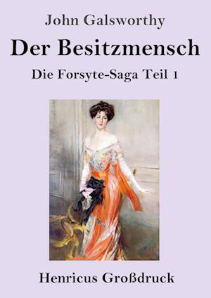 Der Besitzmensch (Großdruck) - John Galsworthy - Books - Henricus - 9783847853367 - May 28, 2021