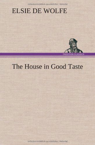 Cover for Elsie De Wolfe · The House in Good Taste (Hardcover Book) (2013)